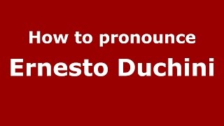How to pronounce Ernesto Duchini