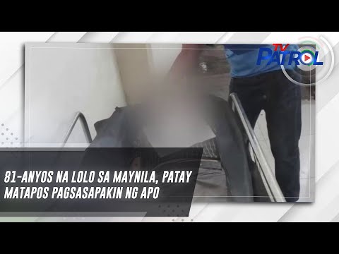81-anyos na lolo sa Maynila, patay matapos pagsasapakin ng apo TV Patrol