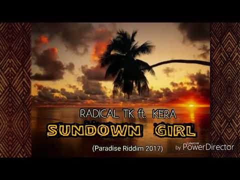 Sundown Girl (2017) - Radikol TK ft Kera [Paradise Riddim] RmT