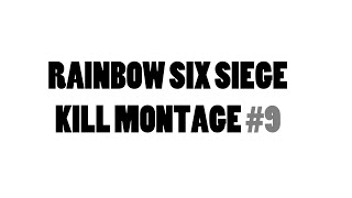 Pinzhey - Kill Montage #9 : Rainbow Six Siege