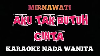 Download lagu AKU TAK BUTUH CINTA - KARAOKE NADA WANITA (MIRNAWATI) mp3