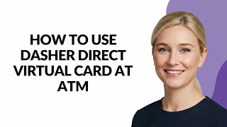 HOW TO USE DASHER DIRECT VIRTUAL CARD AT ATM - Julia'sTutorials