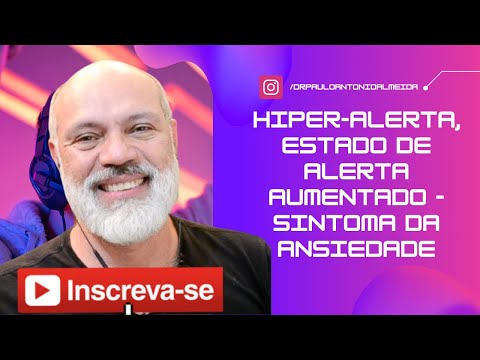 HIPER-ALERTA; ESTADO DE ALERTA AUMENTADO - SINTOMA DA ANSIEDADE