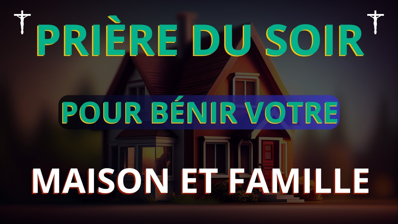 Bénir Et Protéger Votre Maison Ainsi Que Toute Votre Famille - Prière Puissante