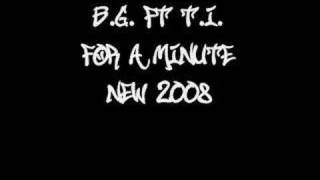 For A Minute - B.G. ft T.I. *New 2008*