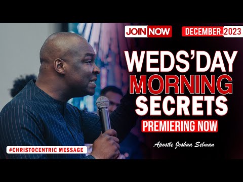 WEDNESDAY SECRETS, 20TH DECEMBER 2023 - Apostle Joshua Selman Commanding Your Morning