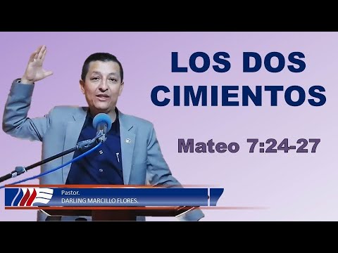 "LOS DOS CIMIENTOS" (Mateo 7:24-27) Ps. Darling Marcillo Flores.