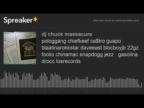 pologgang chiefkeef ca$tro guapo blaatinarokkstar daveeast blocboyjb 22gz foolio chinamac snapdogg j