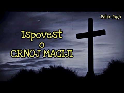ISPOVEST O CRNOJ MAGIJI (BABA JAGA ISTINITA PRIČA)
