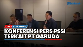 LIVE: Konferensi Pers Ketua Umum PSSI Erick Thohir terkait PT Garuda Sepakbola Indonesia