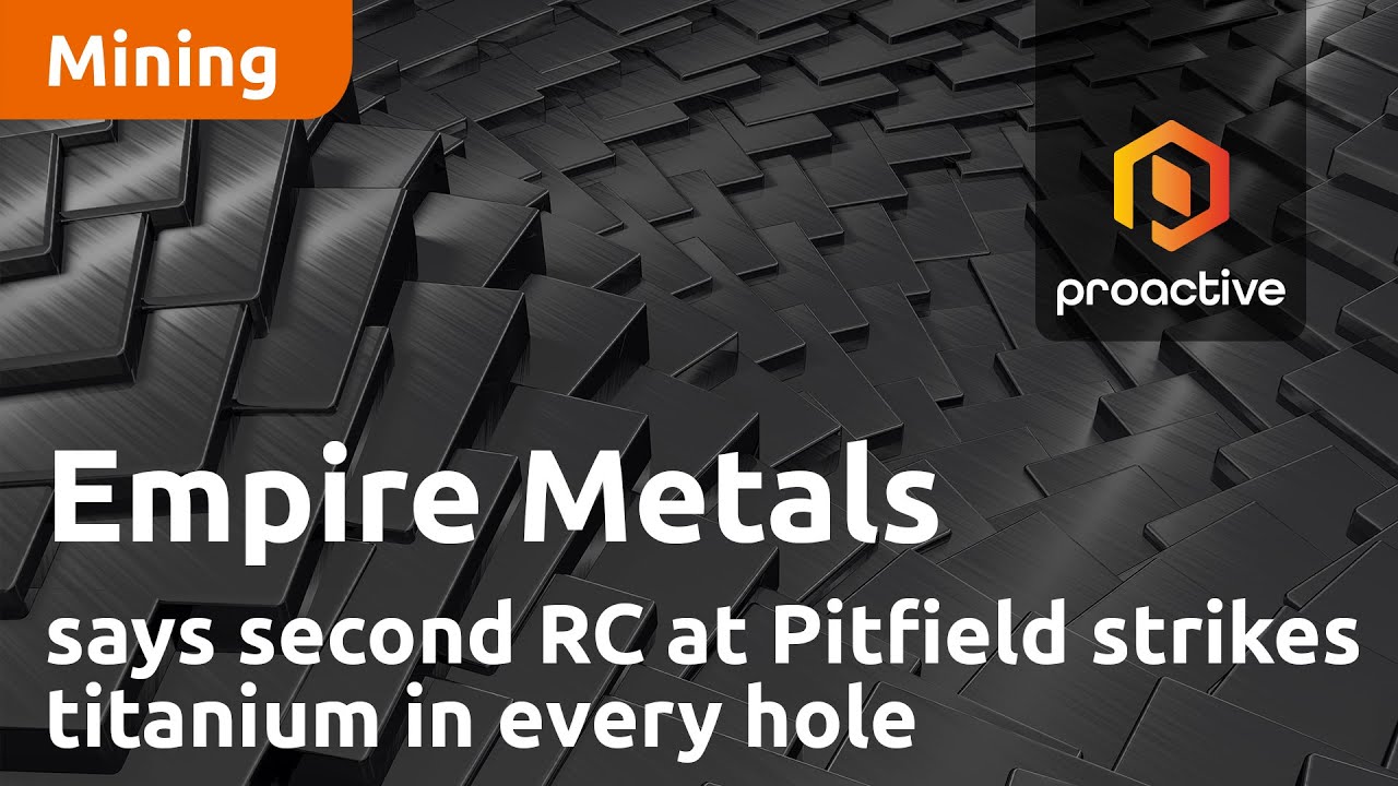 Empire Metals says second RC campaign at Pitfield strikes titanium in every hole
