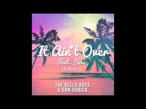 The Bello Boys & Dan Donica ft. Seri - It Ain't Over (StoneBridge & Damien Hall Club Mix)