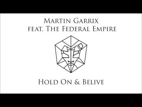 Martin Garrix feat. The Federal Empire - Hold On & Belive