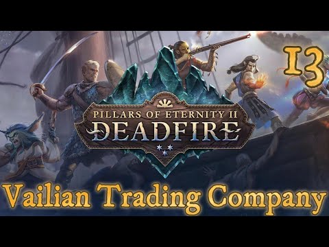 Pillars of Eternity 2: Deadfire Ep 13 | Meeting the Vailian Trading Company & Exploring the Deadfire