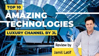 Top 10 Amazing Trending Technologies in the World | Luxury Channel By JL