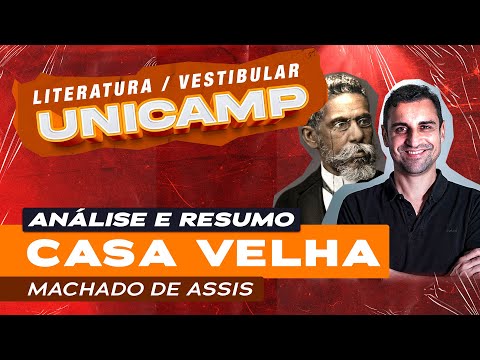 Vestibular UNICAMP | Análise e resumo de Casa Velha por Machado de Assis