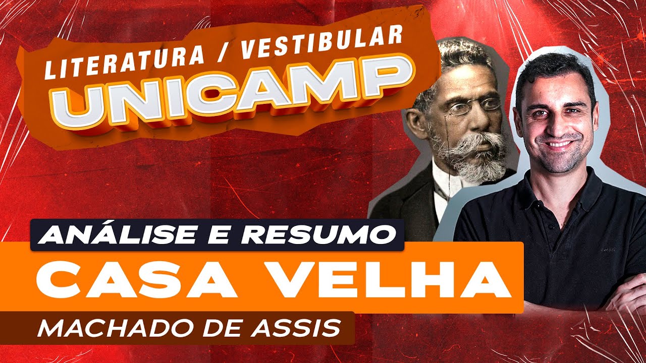 Vestibular UNICAMP | Análise e resumo de Casa Velha por Machado de Assis