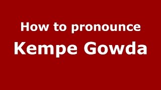 How to pronounce Kempe Gowda