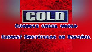 Cold - Goodbye cruel world (Lyrics/ Subtítulos en Español)