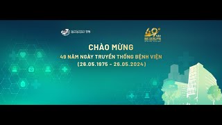 CHÀO MỪNG 49 NĂM NGÀY THÀNH LẬP BỆNH VIỆN QUÂN Y 175(26/5/1975 - 26/5/2024)