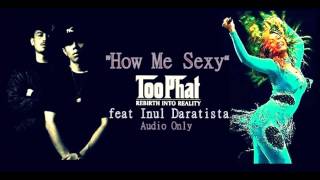 Download lagu Too Phat feat Inul Daratista ' How Me Seksi' (Audio HD) mp3
