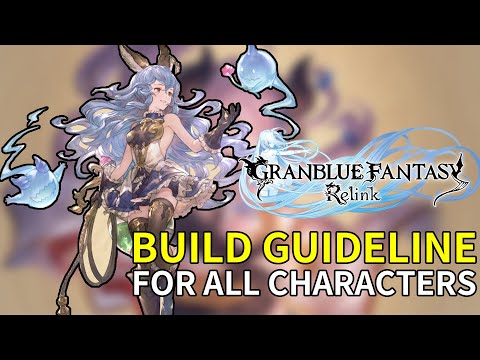 Granblue Fantasy Relink INTO DEPTH - General BUILD GUIDELINE for All Characters