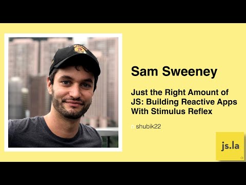 Sam Sweeney - Just the Right Amount of JS: Building Reactive Apps With Stimulus Reflex | April 2021