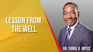 Lessons from the Well - Dr. Errol B. Bryce