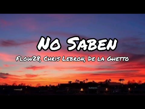 Flow 28, Chris Lebron, De La Ghetto - No Saben (Letra/Lyrics)
