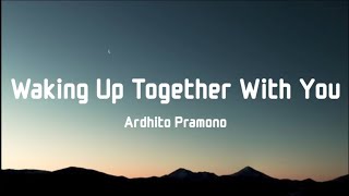 Download lagu Ardhito Pramono - Waking Up Together With You (Lyrics) mp3 Download lagu Ardhito Pramono - Waking Up Together With You (Lyrics) mp3