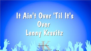 It Ain&#39;t Over &#39;Til It&#39;s Over - Lenny Kravitz (Karaoke Version)