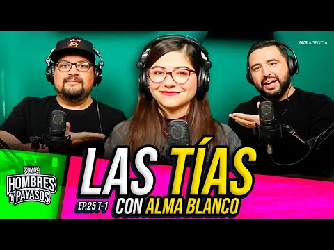 Las Tías ft. Alma Blanco en Somos Hombres Y Payasos Podcast (Ep. 25 T-1)