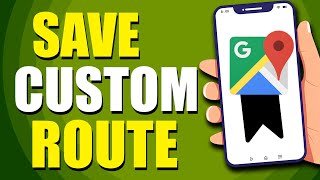 How To Save Custom Route On Google Maps (Step-by-Step)