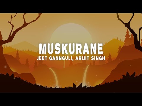 Jeet Gannguli, Arijit Singh - Muskurane (Lyrics)