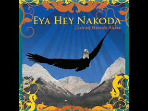 Eya-Hey Nakoda- Live at Manito Ahbee