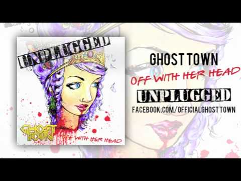 Ghost Town: Off With Her Head (ACOUSTIC)