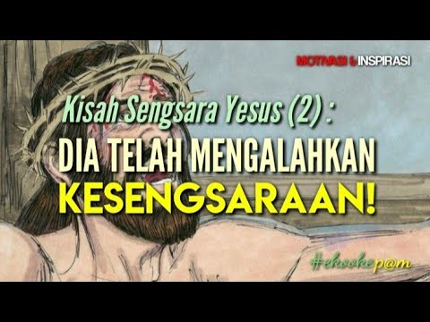 Kisah sengsara Yesus 2 : Dia telah mengalahkan kesengsaraan! (221) || Renungan Motivasi & Inspirasi