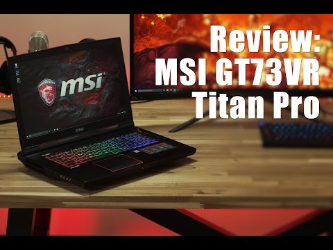 Review: MSI GT73VR Titan GTX 1080 Gaming Laptop