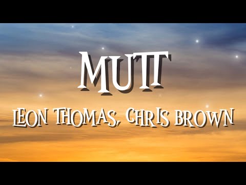 MUTT - LEON THOMAS, CHRIS BROWN (LYRICS)