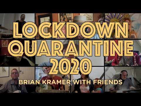 LOCKDOWN QUARANTINE 2020 -Brian Kramer & Friends