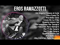 Eros Ramazzotti 2024 MIX Grandes Exitos - Un Angelo Disteso Al Sole, Otra Como Tu, Più Bella Cos...