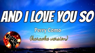 Download lagu AND I LOVE YOU SO - PERRY COMO (karaoke version) mp3