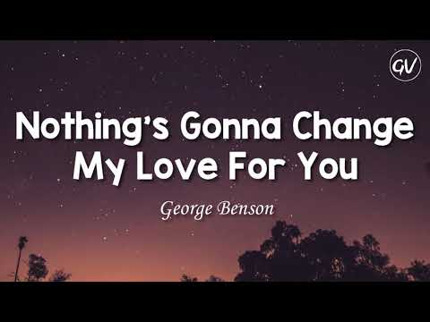George Benson - Nothing's Gonna Change My Love For You [Lyrics]