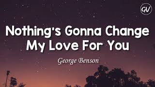 George Benson - Nothing&#39;s Gonna Change My Love For You [Lyrics]