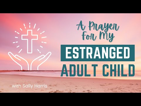 How Do You Fix a Broken Relationship with an Adult Child? A Prayer.