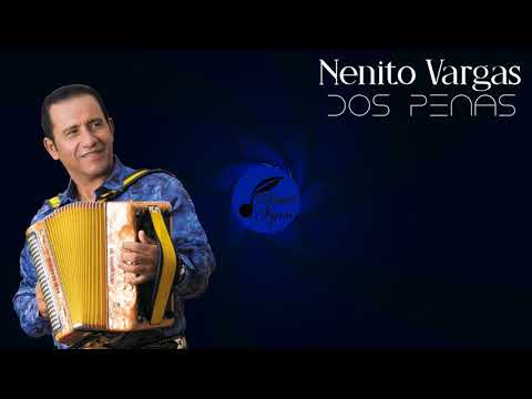 NENITO VARGAS - DOS PENAS  [EN VIVO]