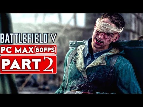 BATTLEFIELD 5 Campaign Gameplay Walkthrough Part 2 [1080p HD 60FPS PC MAX SETTINGS] - No Commentary