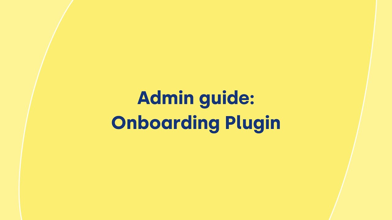 thumbnail for Admin guide: Onboarding Plugin