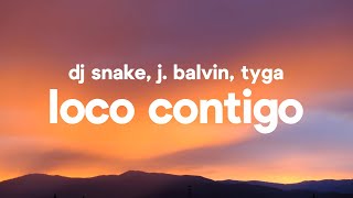 DJ Snake, J. Balvin, Tyga - Loco Contigo (Letra / Lyrics) DJ Snake, J. Balvin, Tyga - Loco Contigo (Letra / Lyrics)