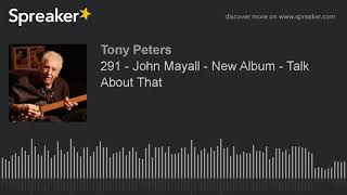 291 - John Mayall - New Album - Talk About That